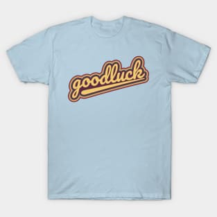 goodluck T-Shirt
